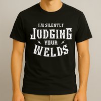 I'm Silently Judging Your Welds Welding Metal Fusing Welder T-Shirt