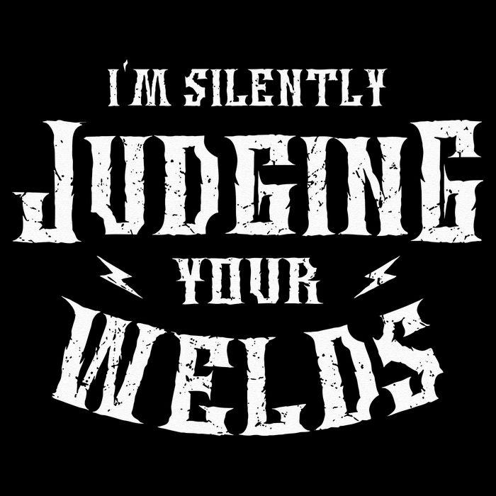 I'm Silently Judging Your Welds Welding Metal Fusing Welder T-Shirt