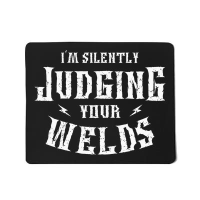 I'm Silently Judging Your Welds Welding Metal Fusing Welder Mousepad