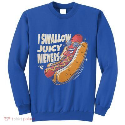 I Swallow Juicy Wiener Embarrassing Tall Sweatshirt
