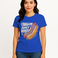 I Swallow Juicy Wiener Embarrassing Womens T-Shirt