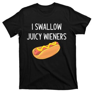 I Swallow Juicy Wieners Funny Joke Sarcastic Family T-Shirt