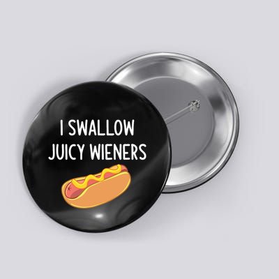 I Swallow Juicy Wieners Funny Joke Sarcastic Family Button