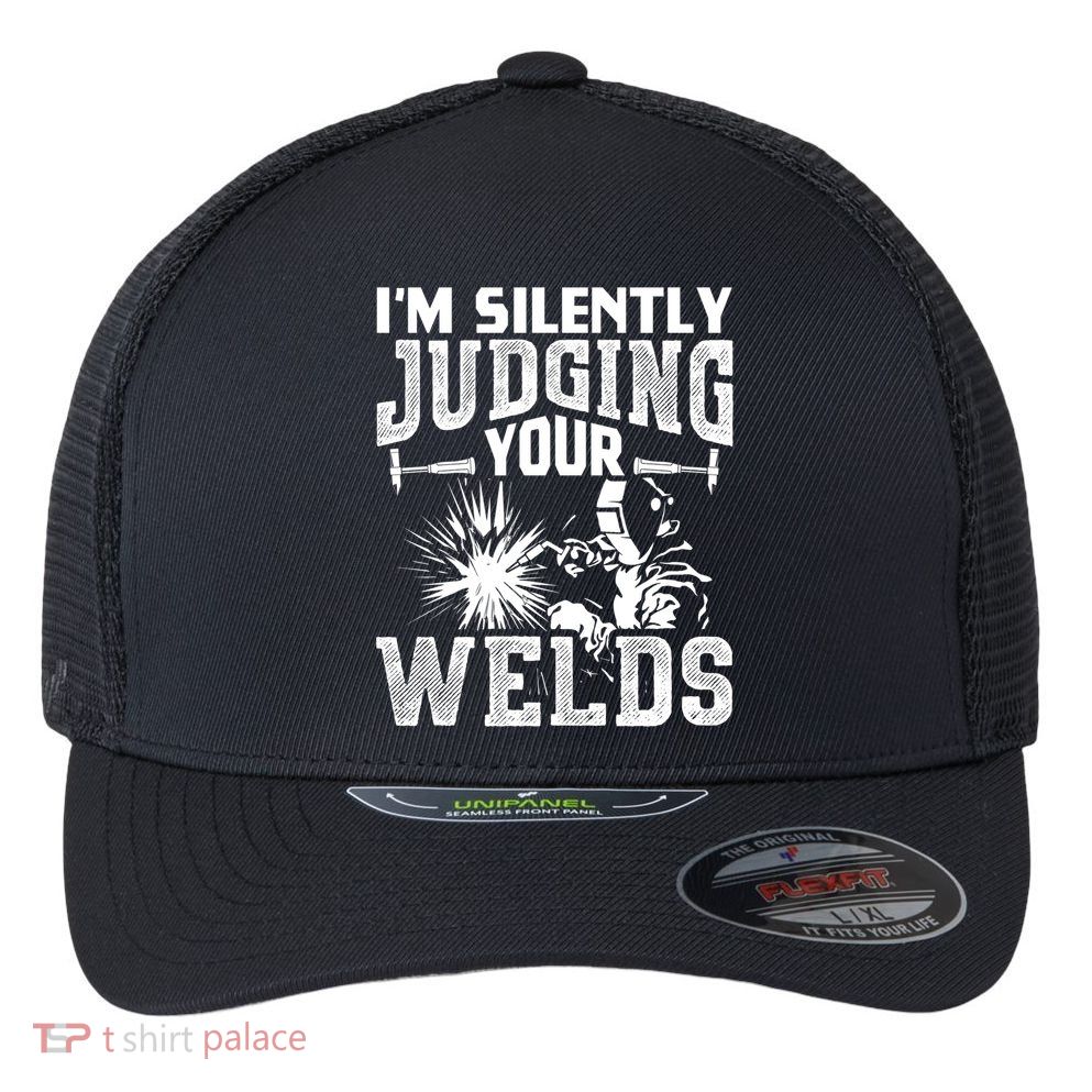 I'm Silently Judging Your Welds Funny Welder Gift Flexfit Unipanel Trucker Cap