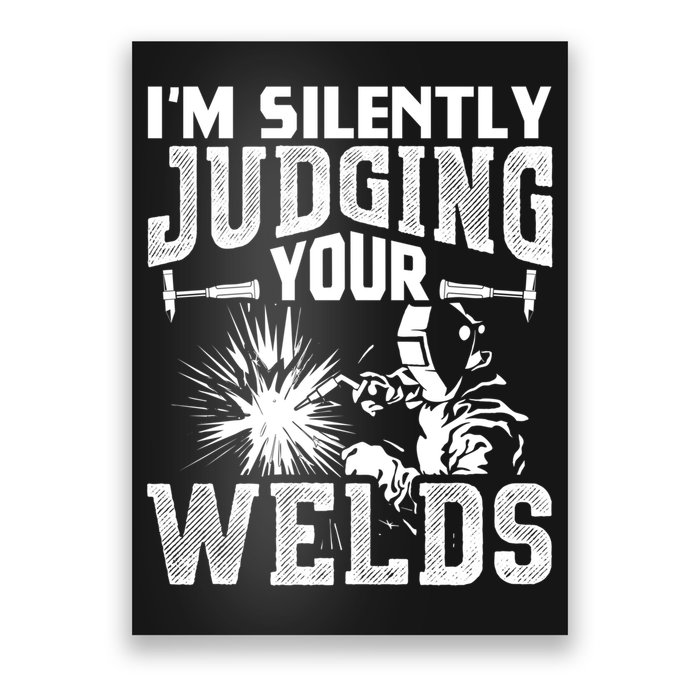 I'm Silently Judging Your Welds Funny Welder Gift Poster
