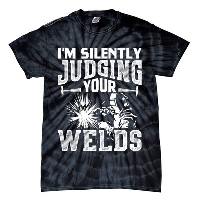I'm Silently Judging Your Welds Funny Welder Gift Tie-Dye T-Shirt