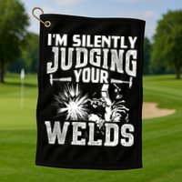 I'm Silently Judging Your Welds Funny Welder Gift Golf Towel