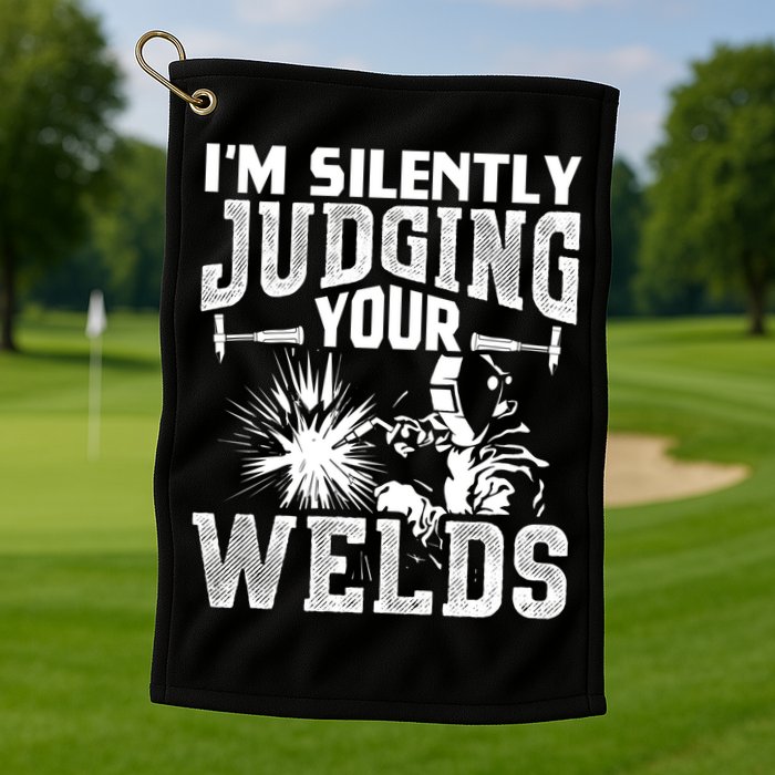 I'm Silently Judging Your Welds Funny Welder Gift Golf Towel