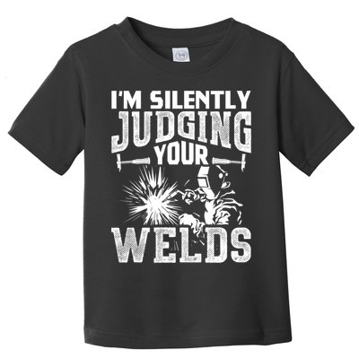 I'm Silently Judging Your Welds Funny Welder Gift Toddler T-Shirt