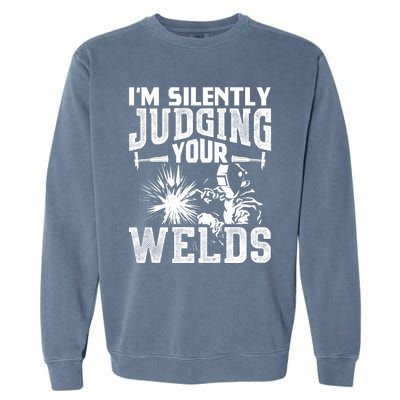 I'm Silently Judging Your Welds Funny Welder Gift Garment-Dyed Sweatshirt