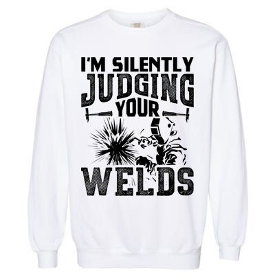 I'm Silently Judging Your Welds Funny Welder Gift Garment-Dyed Sweatshirt