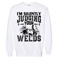 I'm Silently Judging Your Welds Funny Welder Gift Garment-Dyed Sweatshirt