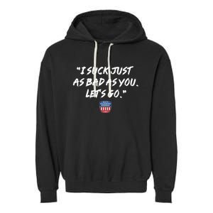 I Suck Just As Bad As You LetS Go Garment-Dyed Fleece Hoodie