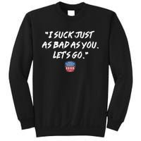 I Suck Just As Bad As You LetS Go Sweatshirt