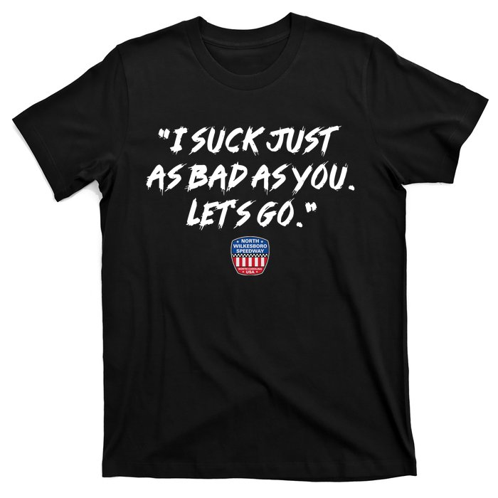 I Suck Just As Bad As You LetS Go T-Shirt