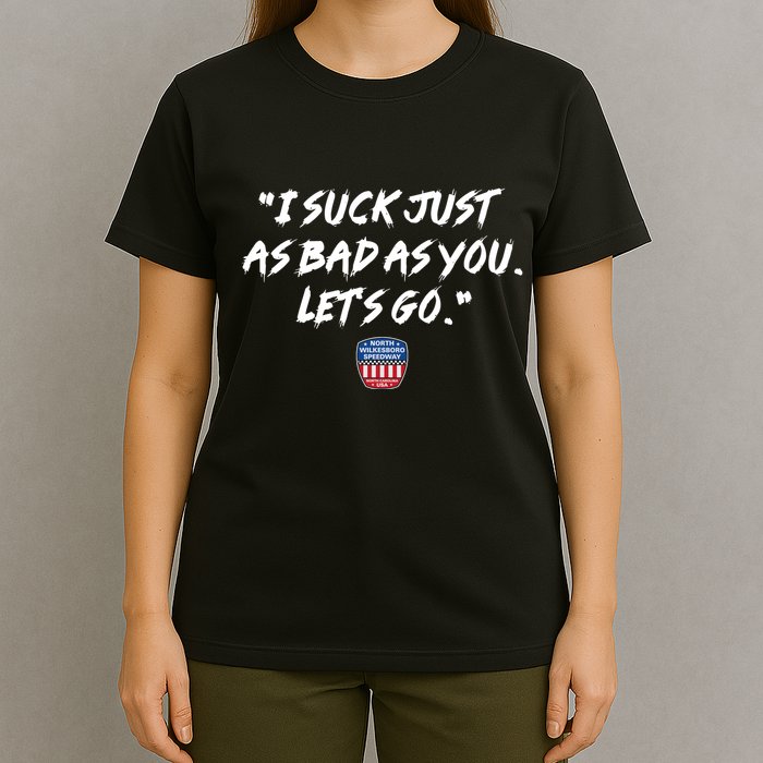 I Suck Just As Bad As You LetS Go T-Shirt