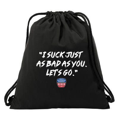 I Suck Just As Bad As You LetS Go Drawstring Bag