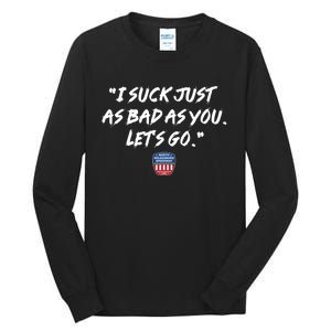 I Suck Just As Bad As You LetS Go Tall Long Sleeve T-Shirt