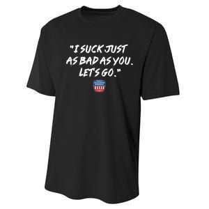 I Suck Just As Bad As You LetS Go Performance Sprint T-Shirt