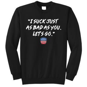 I Suck Just As Bad As You LetS Go Tall Sweatshirt