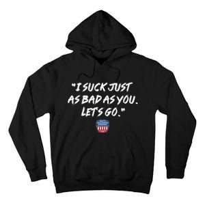 I Suck Just As Bad As You LetS Go Tall Hoodie