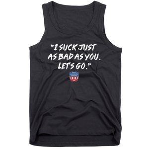 I Suck Just As Bad As You LetS Go Tank Top