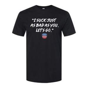 I Suck Just As Bad As You LetS Go Softstyle CVC T-Shirt