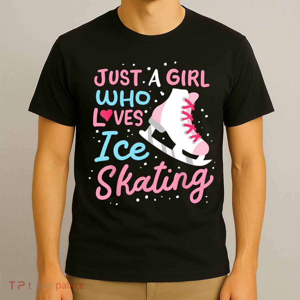 Ice Skating Just A Girl Who Loves Ice Skating T-Shirt