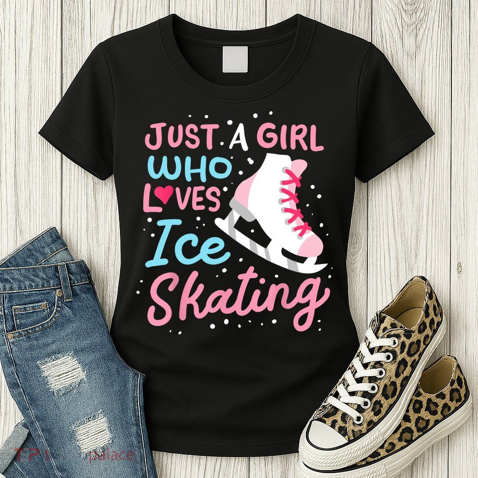 Ice Skating Just A Girl Who Loves Ice Skating Womens T-Shirt