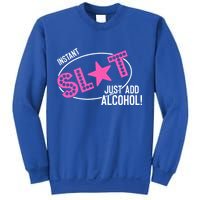 Instant Slut Just Add Alcohol Funny Design Sweatshirt