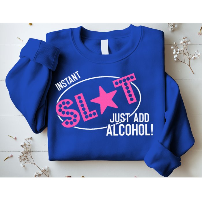 Instant Slut Just Add Alcohol Funny Design Sweatshirt