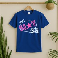 Instant Slut Just Add Alcohol Funny Design T-Shirt