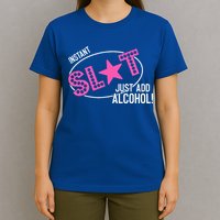 Instant Slut Just Add Alcohol Funny Design T-Shirt