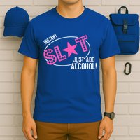 Instant Slut Just Add Alcohol Funny Design T-Shirt