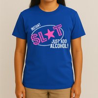 Instant Slut Just Add Alcohol Funny Design T-Shirt