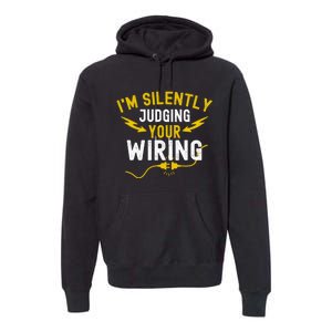 Im Silently Judging Your Wiring Funny Electrician Quote Premium Hoodie