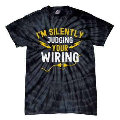 Im Silently Judging Your Wiring Funny Electrician Quote Tie-Dye T-Shirt