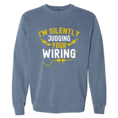 Im Silently Judging Your Wiring Funny Electrician Quote Garment-Dyed Sweatshirt