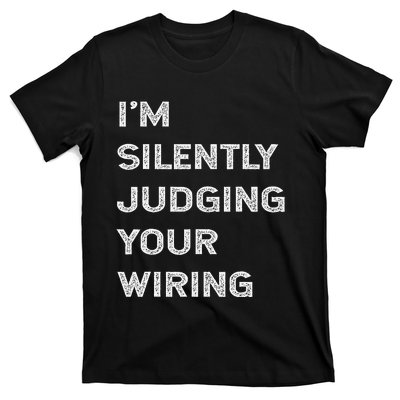 Im Silently Judging Your Wiring Funny Electrician Quote T-Shirt