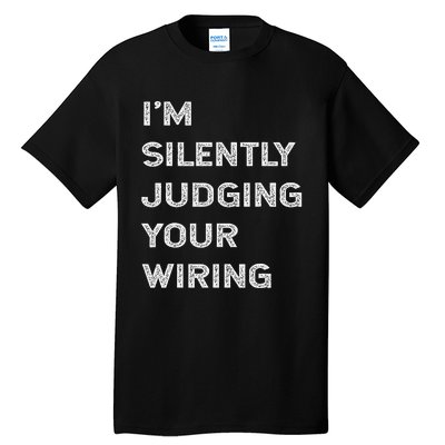 Im Silently Judging Your Wiring Funny Electrician Quote Tall T-Shirt