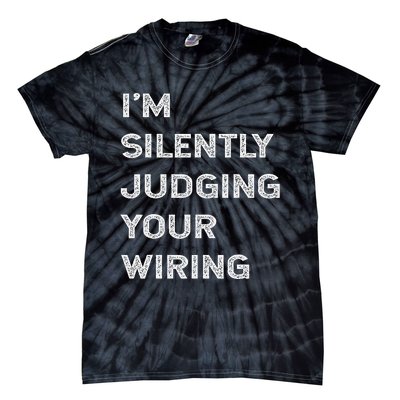 Im Silently Judging Your Wiring Funny Electrician Quote Tie-Dye T-Shirt