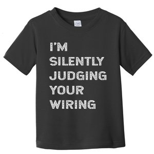 Im Silently Judging Your Wiring Funny Electrician Quote Toddler T-Shirt