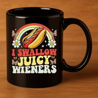 I Swallow Juicy Wiener Funny Inappropriate 11oz C Handle Ceramic Mug