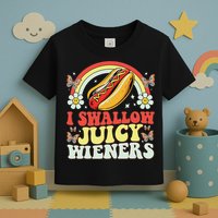 I Swallow Juicy Wiener Funny Inappropriate Toddler T-Shirt