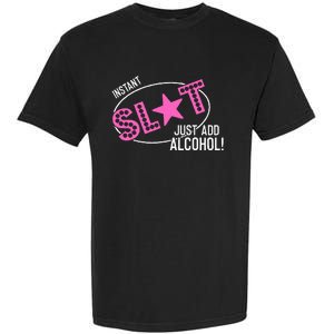 Instant Slut Just Add Alcohol Funny Design Garment-Dyed Heavyweight T-Shirt