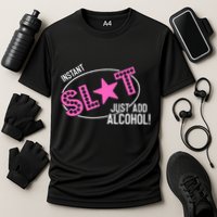 Instant Slut Just Add Alcohol Funny Design Performance Shirt