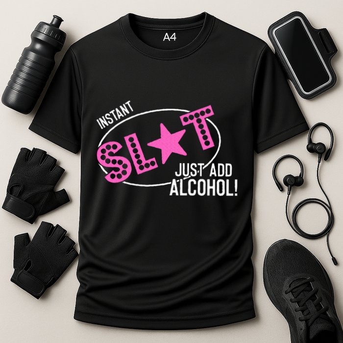 Instant Slut Just Add Alcohol Funny Design Performance Shirt