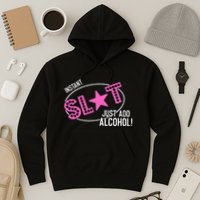 Instant Slut Just Add Alcohol Funny Design Hoodie