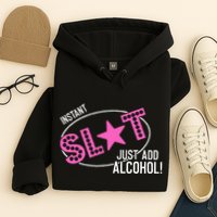 Instant Slut Just Add Alcohol Funny Design Hoodie