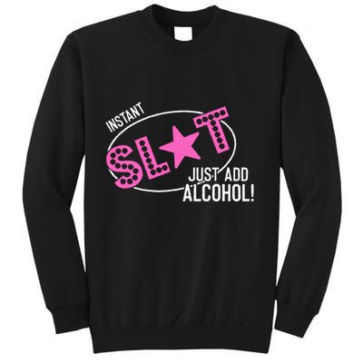 Instant Slut Just Add Alcohol Funny Design Sweatshirt